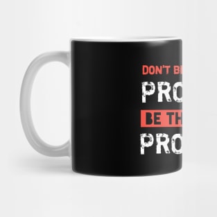 Dont Be Part Of The Problem Be The Entire Problem Mug